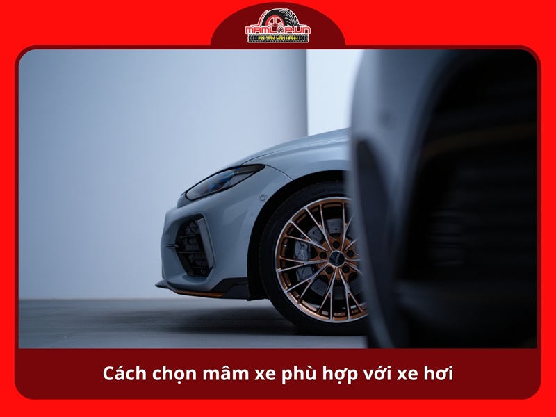 Cach chon mam xe phu hop voi xe hoi