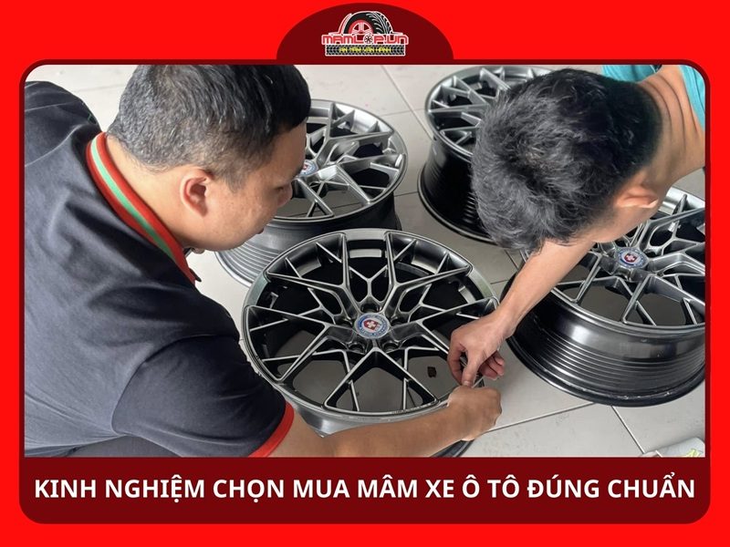 Kinh nghiệm chọn mua mâm xe ô tô bền, đúng chuẩn