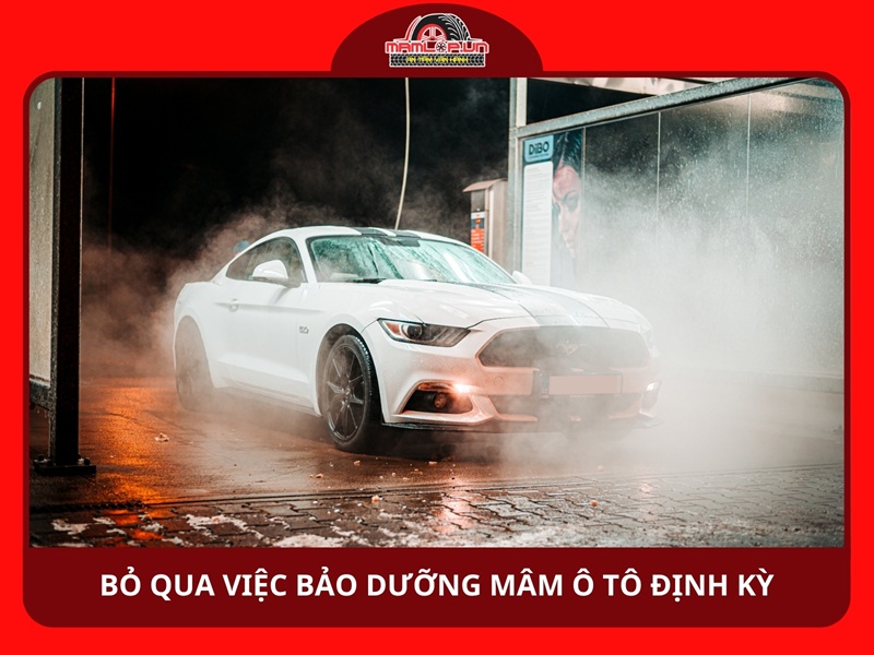 Bỏ qua việc bảo dưỡng định kỳ mâm ô tô