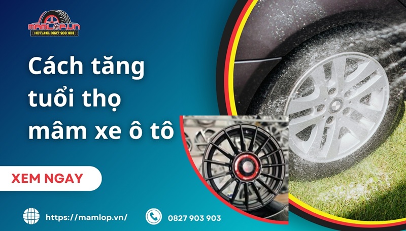 Cách tăng tuổi thọ mâm xe ô tô hiệu quả nhất [CHI TIẾT]