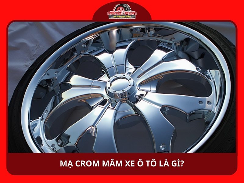 Mạ crom mâm xe ô tô là gì?