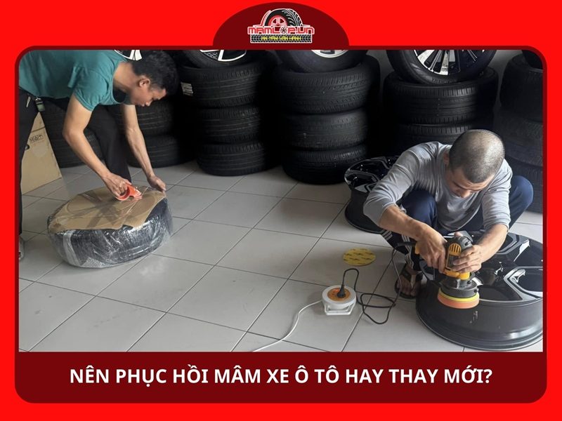 Nên phục hồi mâm xe ô tô hay thay mới?