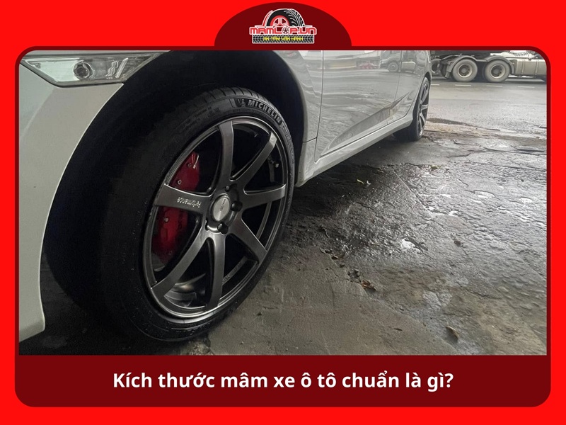 Kich thuoc mam xe o to chuan la gi