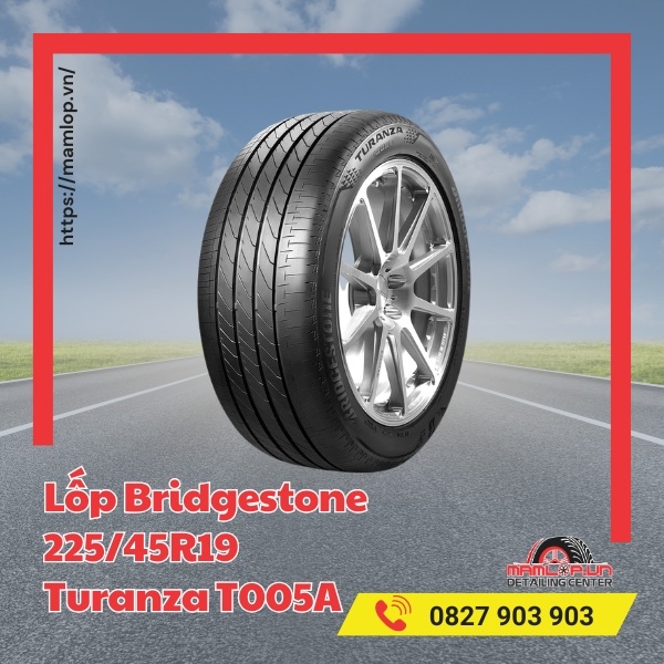 Đặc tính của vỏ Bridgestone 225/45R19 Turanza T005A
