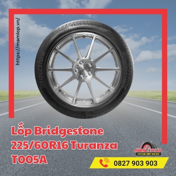 Đặc điểm của vỏ xe Bridgestone 225/60R16 Turanza T005A