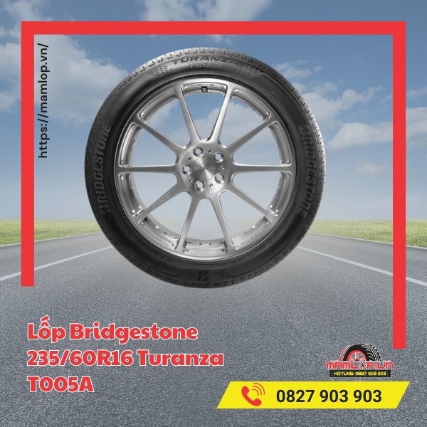 Đặc điểm của vỏ Bridgestone 235/60R16 Turanza T005A