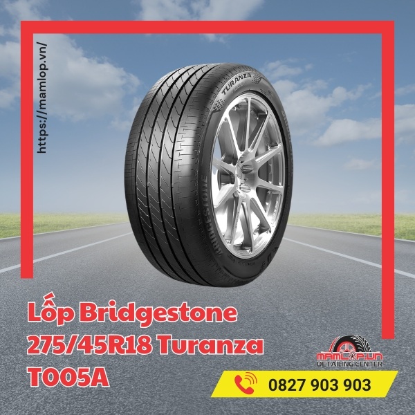 Lốp Bridgestone 275/45R18 Turanza T005A có đặc điểm gì?