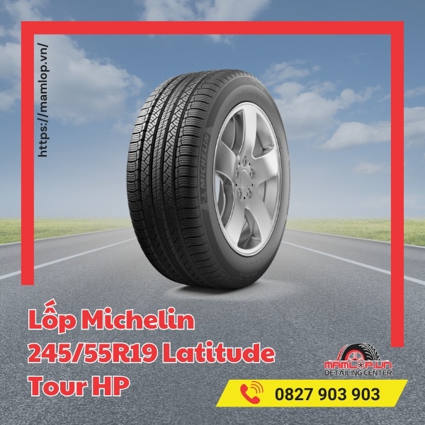 Ưu điểm nổi bật của lốp ô tô Michelin 245/55R19 Latitude Tour HP
