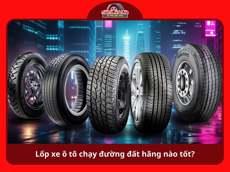 Lop xe o to chay duong dat hang nao tot