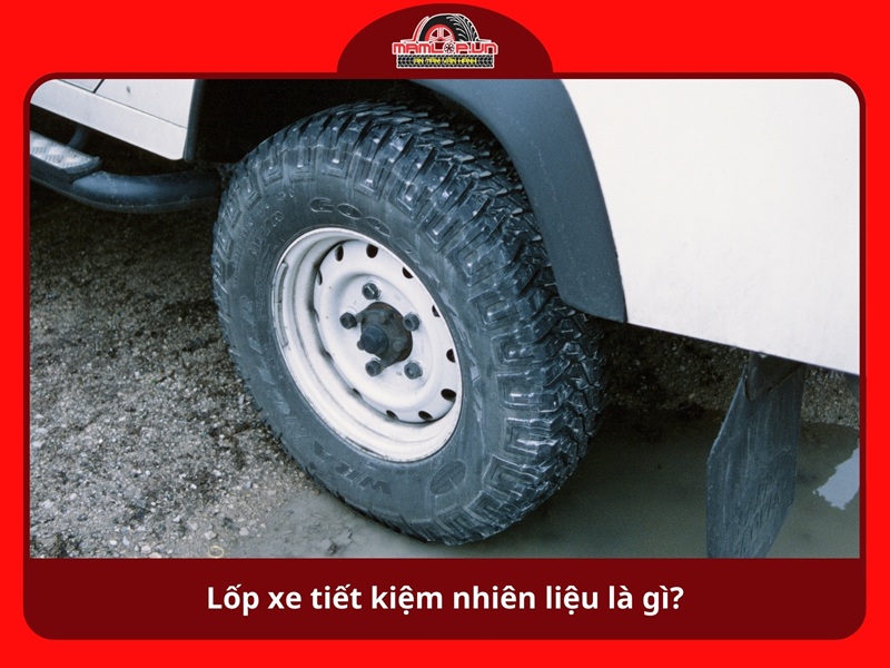 Lop xe tiet kiem nhien lieu la gi