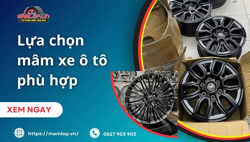 Lựa chọn mâm xe ô tô phù hợp