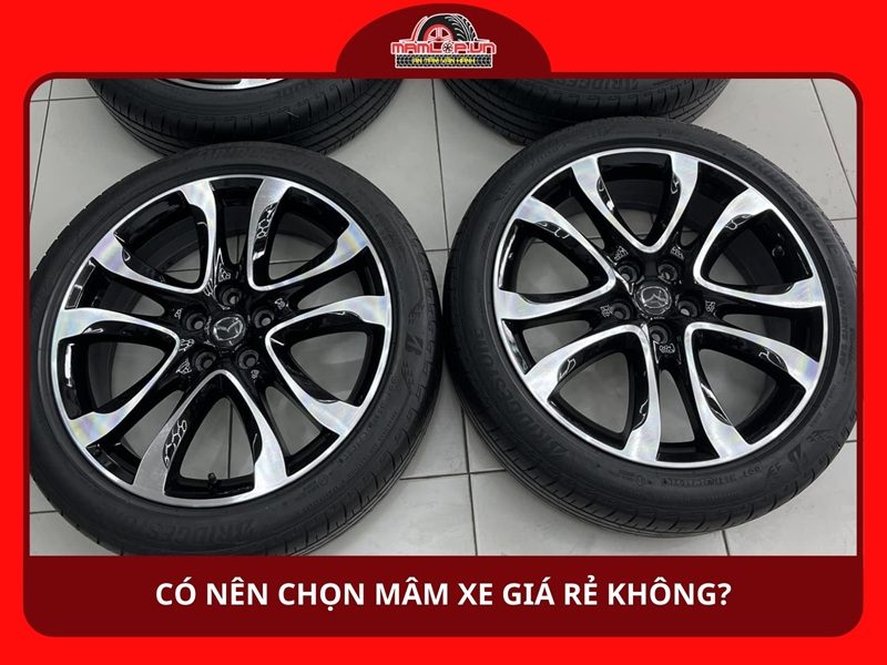 Có nên chọn mâm xe giá rẻ không?
