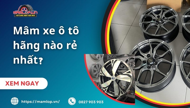 Mâm xe ô tô hãng nào rẻ nhất? TOP 6 thương hiệu giá tốt nhất