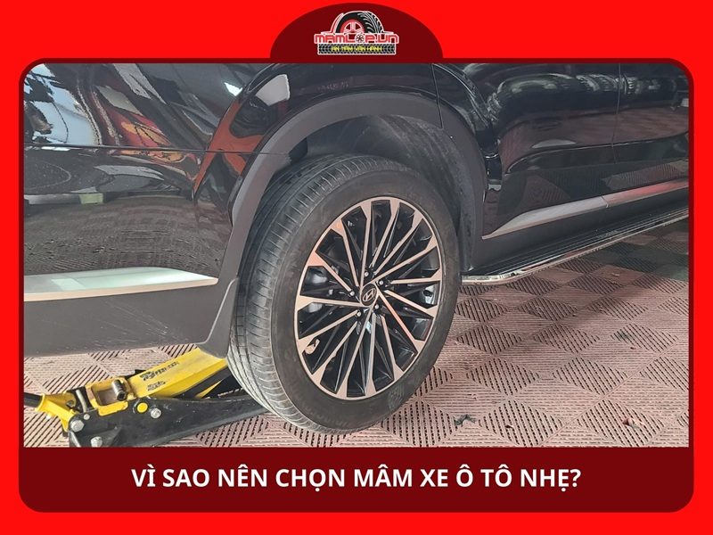 Vì sao nên chọn mâm xe ô tô nhẹ?