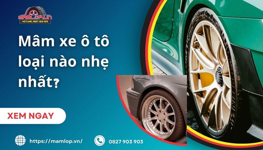 Mâm xe ô tô loại nào nhẹ nhất? KINH NGHIỆM lựa chọn