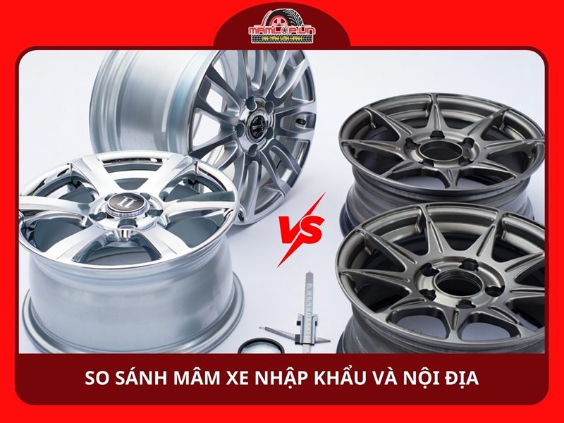 So sanh mam xe nhap khau va noi dia chi tiet nhat