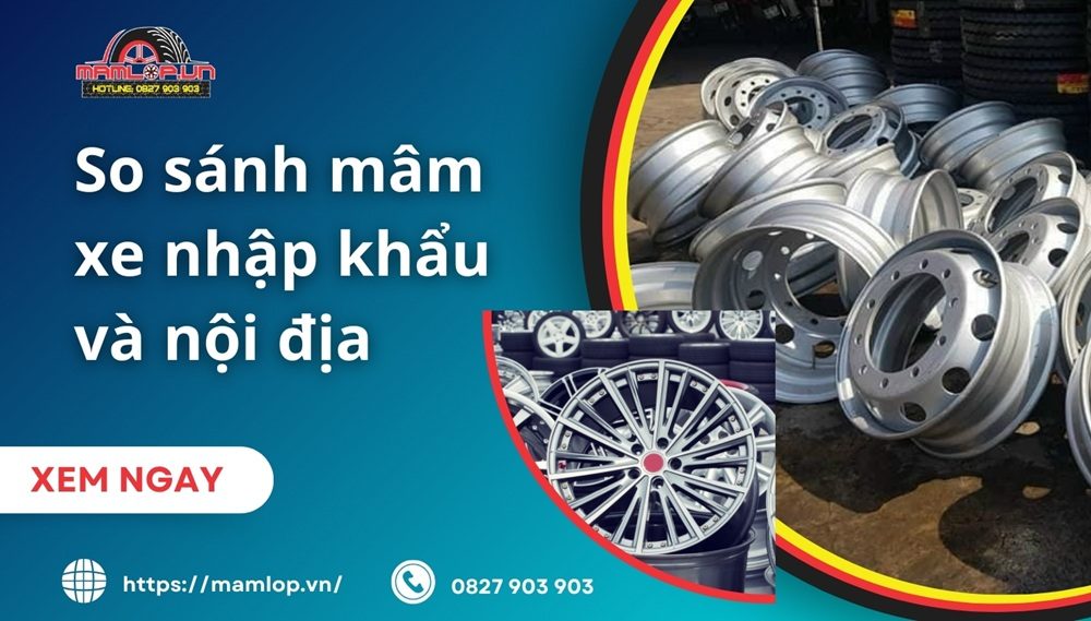 So sánh mâm xe nhập khẩu và nội địa: Nên chọn LOẠI NÀO?