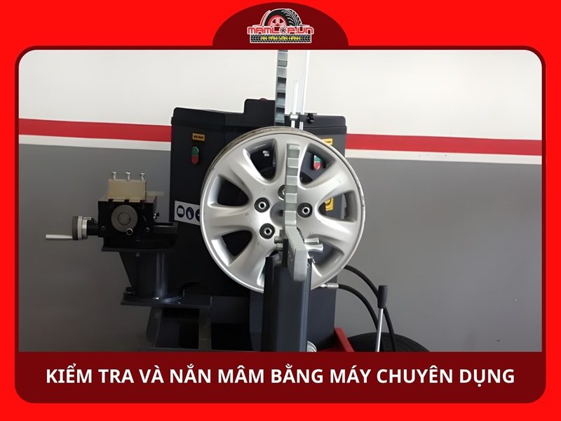 Kiểm tra và nắn mâm bằng máy chuyên dụng