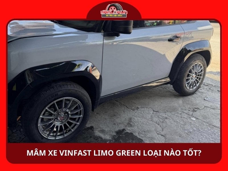 Mâm xe Vinfast Limo Green loại nào tốt?