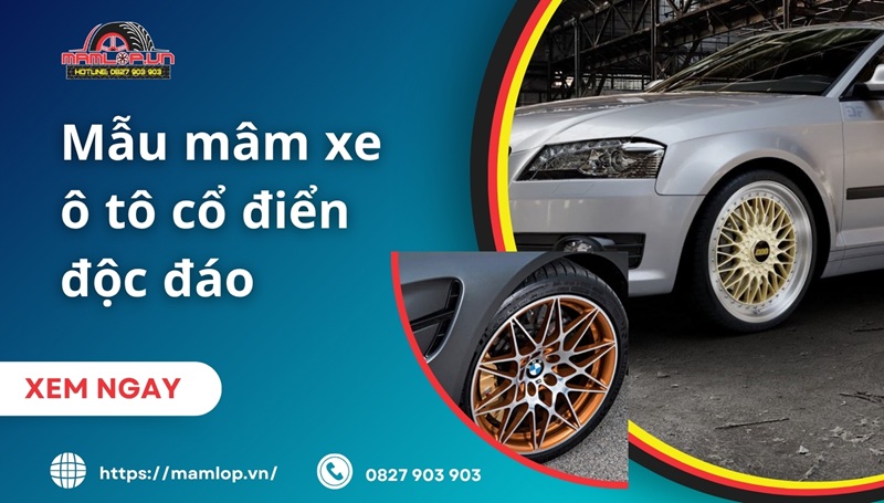 20+ mẫu mâm xe ô tô cổ điển độc đáo đáng sở hữu NHẤT