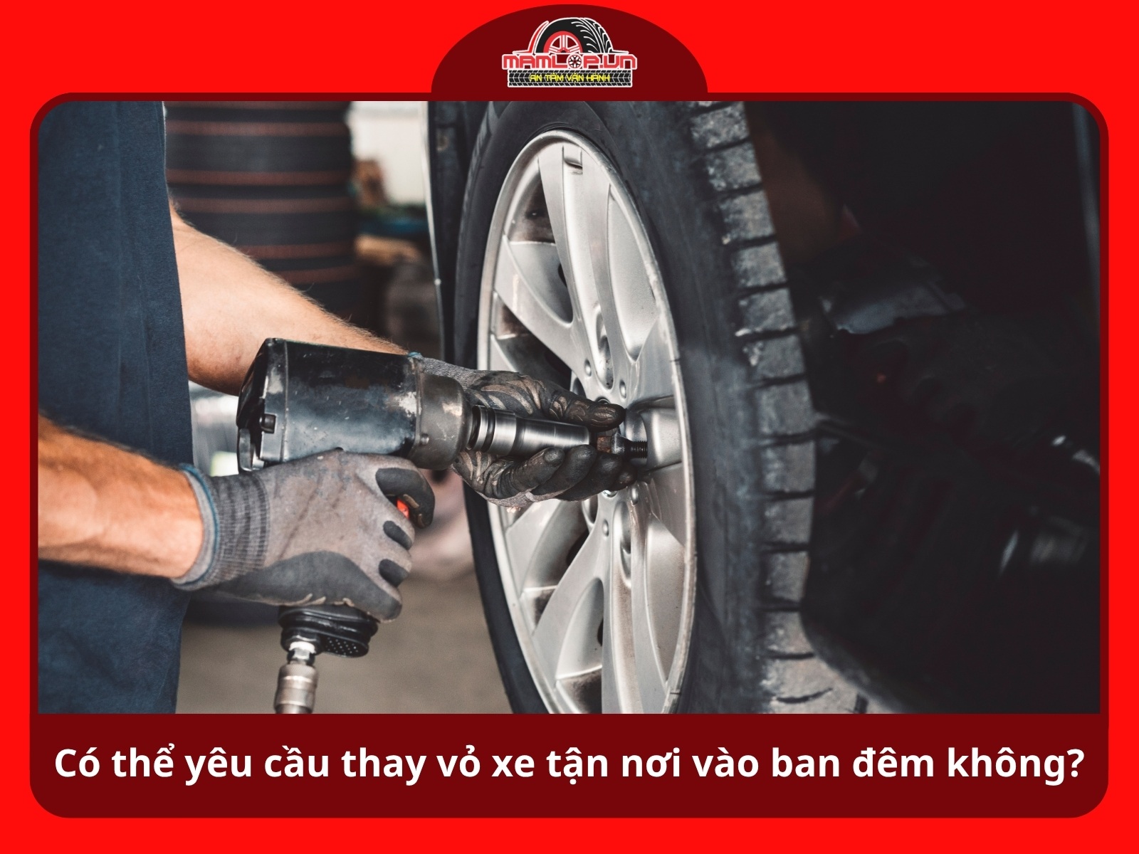 Co the yeu cau thay vo xe tan noi vao ban dem khong