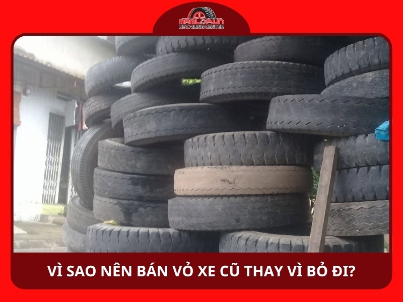 Vì sao nên bán vỏ xe cũ thay vì bỏ đi?