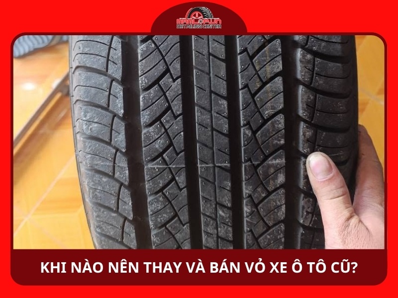 Khi nào nên thay và bán vỏ xe ô tô cũ?